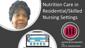 Certified Dietary Manager - On-Line Nutrition Care in Residential Setting Module - xx CPE Hours